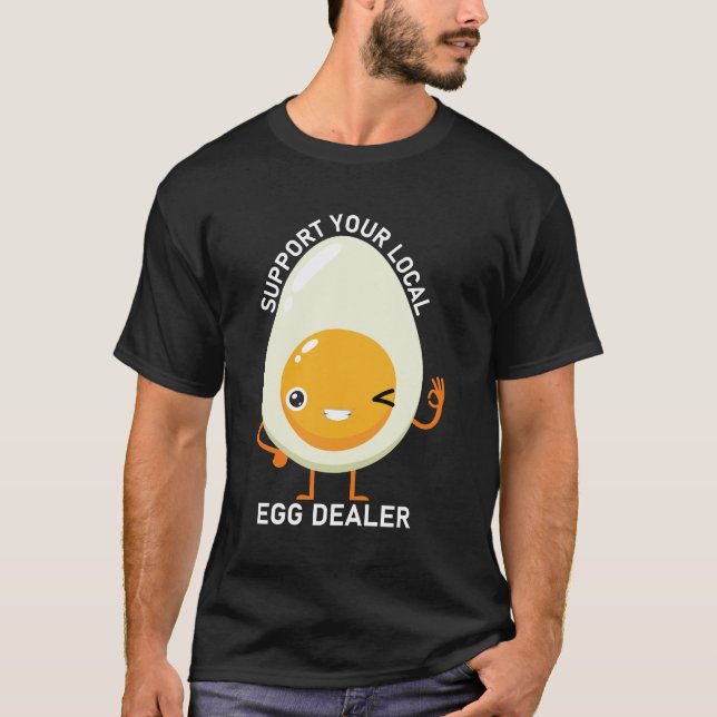 Support Your Local Egg Dealer Farmer Farm Chicken T-Shirt (Front)