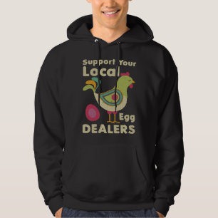 Support Your Local Egg Dealers Chicken Egg   1 Hoodie