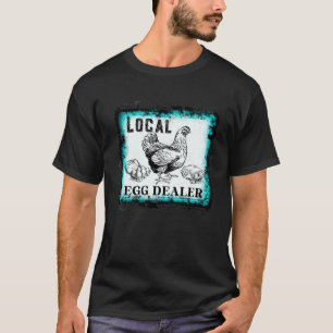 Support Your Local Egg Dealers Farmers Chicken T-Shirt