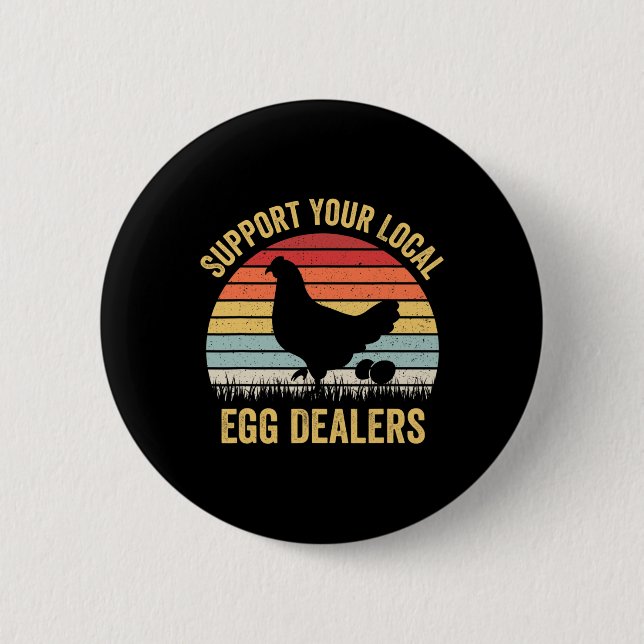 Support Your Local Egg Dealers Funny Chicken Egg L 2 Inch Round Button (Front)