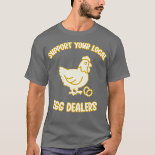 Support Your Local Egg Dealers T-Shirt