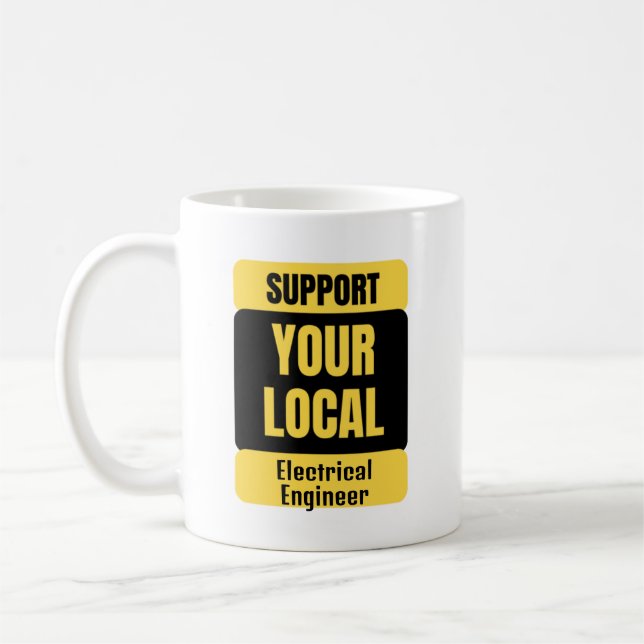 Support Your Local Electrical Engineer  Coffee Mug (Left)