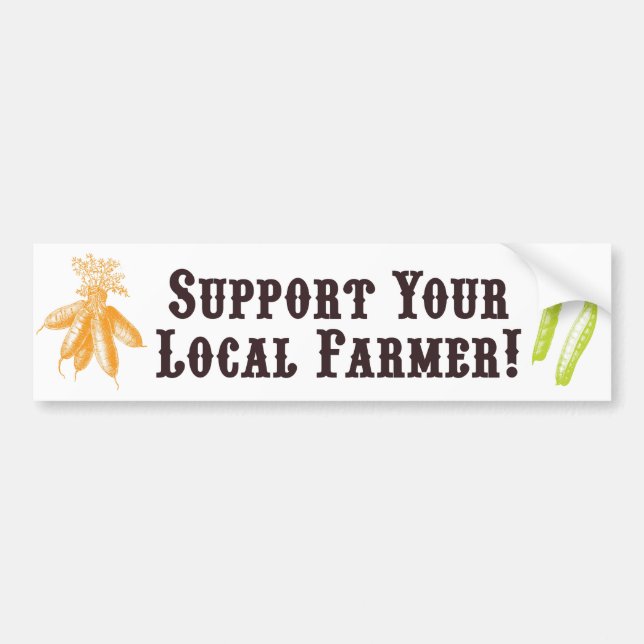 Support Your Local Farmer! Bumper Sticker (Front)