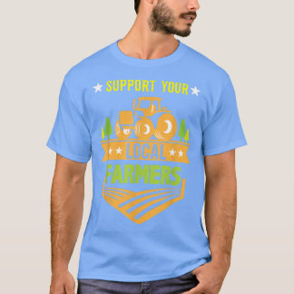 Support Your Local Farmers Farming  T-Shirt