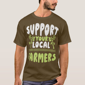 Support Your Local Farmers Farming T-Shirt