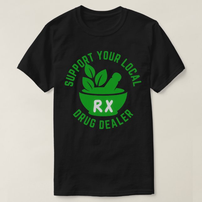 Support Your Local Herbal Medicine For Pharmacist T-Shirt (Design Front)