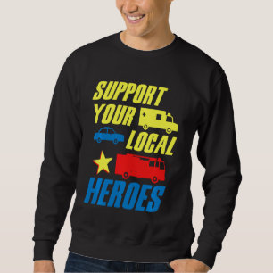 Support Your Local Heroes Medic Doctor Police Fire Sweatshirt