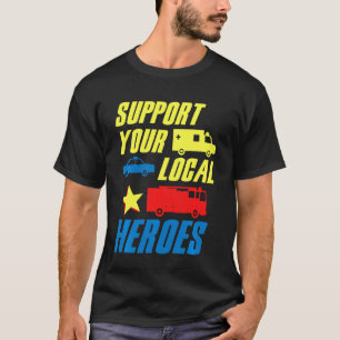 Support Your Local Heroes Medic Doctor Police Fire T-Shirt