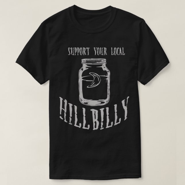 Support Your Local Hillbilly Moonshine  T-Shirt (Design Front)