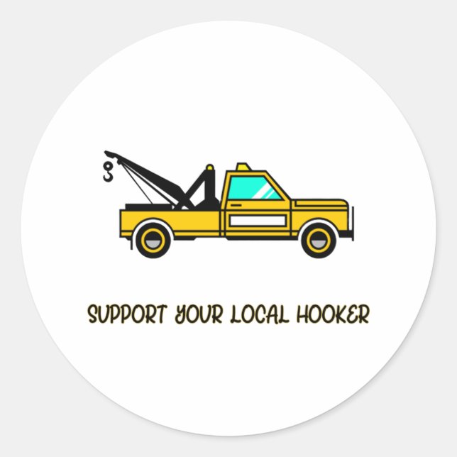 Support Your Local Hook Funny Tow Truck    Classic Round Sticker (Front)