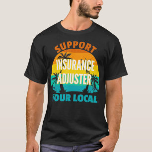 Support Your Local Insurance Adjuster Tropical Des T-Shirt