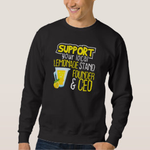 Support Your Local Lemonade Stand Founder And CEO Sweatshirt