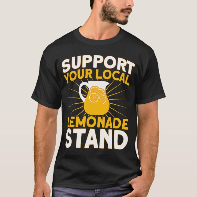Support Your Local Lemonade Stand Lemonade Busines T-Shirt (Front)