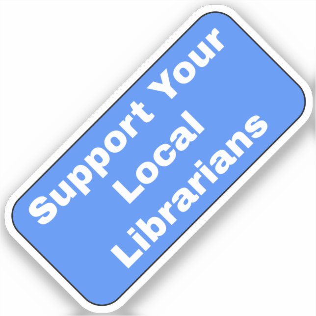 Support Your Local Librarians (Front)