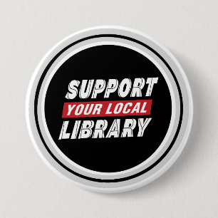Support your local library  3 inch round button