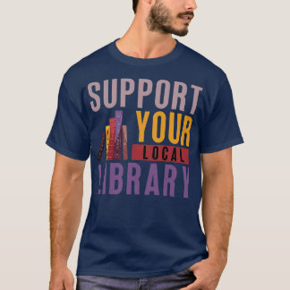 Support Your Local Library 7 T-Shirt