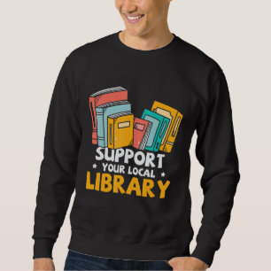 Support Your Local Library Book Nerd Addict Sweatshirt