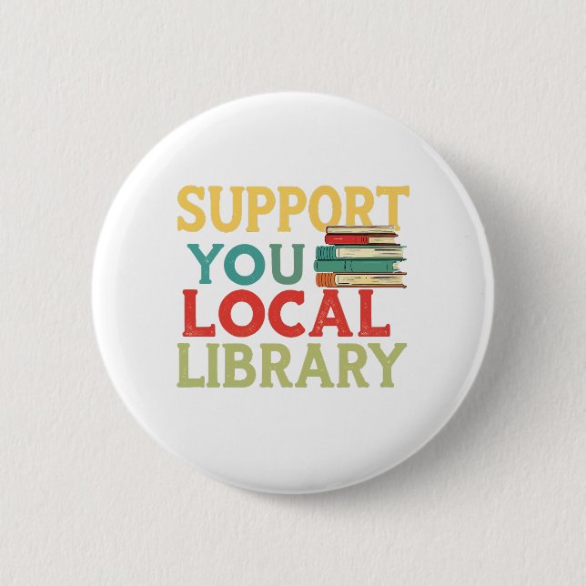 Support Your Local Library Book Readers Lovers 2 Inch Round Button (Front)