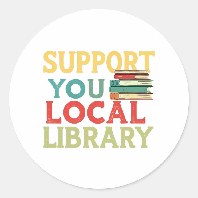 Support Your Local Library Book Readers Lovers Classic Round Sticker (Front)