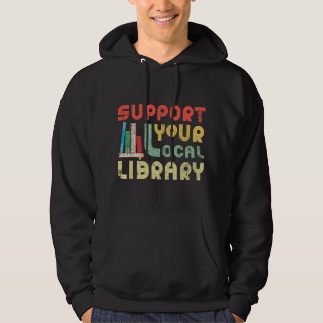 Support Your Local Library Book Readers Lovers Hoodie (Front)