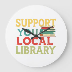 Support Your Local Library Book Readers Lovers Large Clock