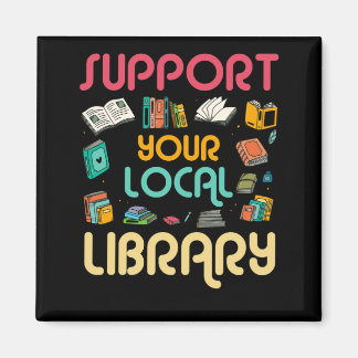 Support Your Local Library Book Readers Lovers Magnet