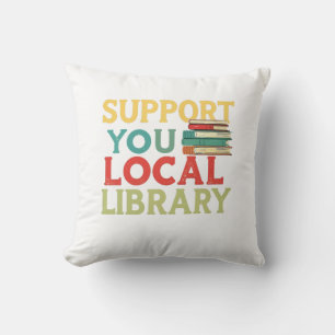 Support Your Local Library Book Readers Lovers Throw Pillow