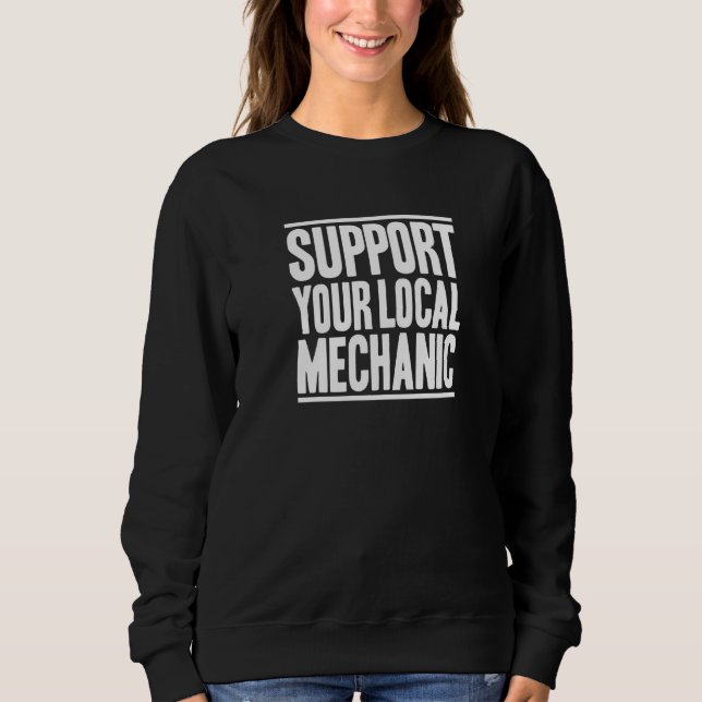 Support Your Local Mechanic   Sweatshirt (Front)