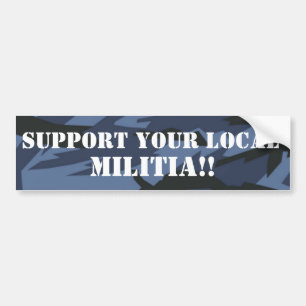 SUPPORT YOUR LOCAL MILITIA!! BUMPER STICKER