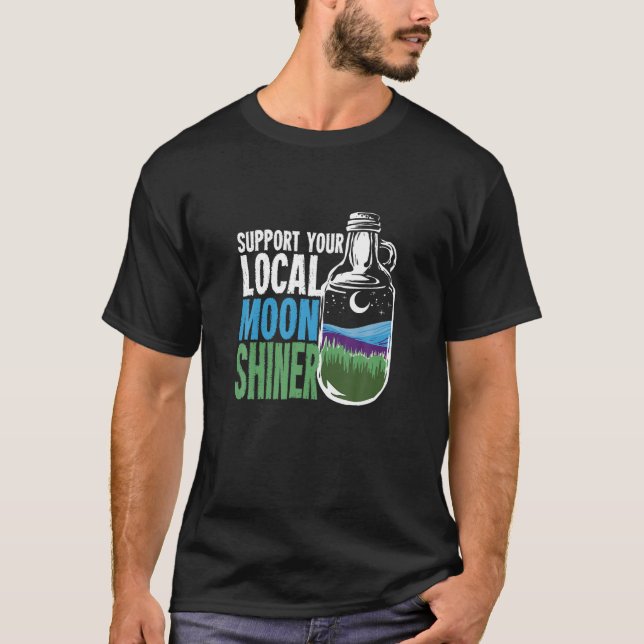 Support Your Local Moonshiner Gift For A Moonshine T-Shirt (Front)