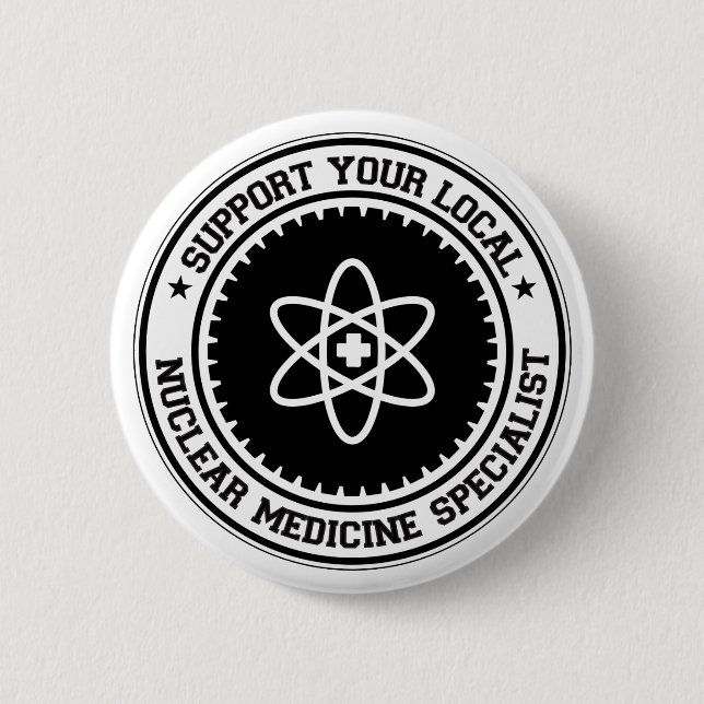 Support Your Local Nuclear Medicine Specialist 2 Inch Round Button (Front)