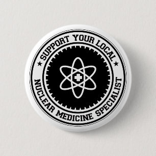 Support Your Local Nuclear Medicine Specialist 2 Inch Round Button