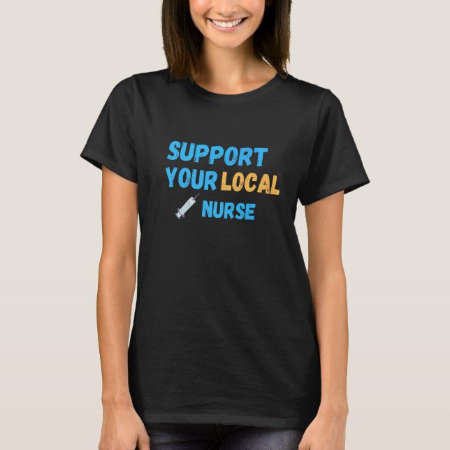 Support Your Local Nurse T-Shirt (Front)