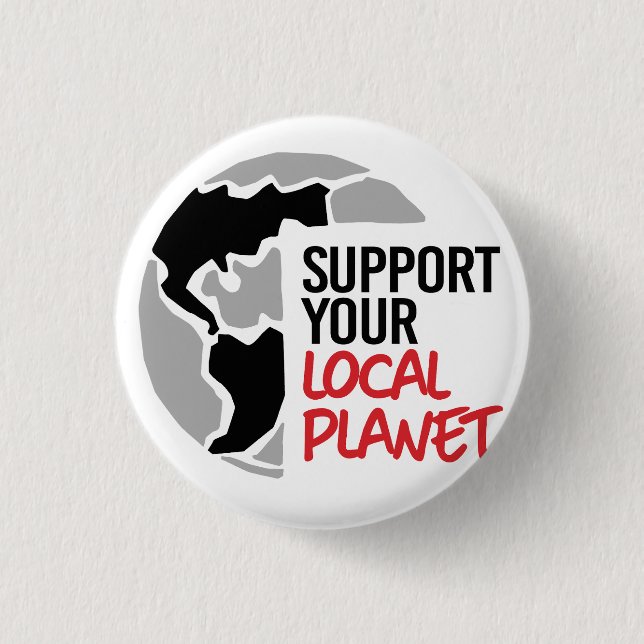 Support your local planet 1 inch round button (Front)