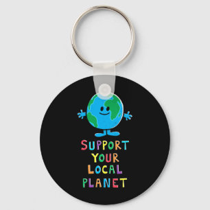 Support Your Local Planet - Earth Day Everyday For Keychain