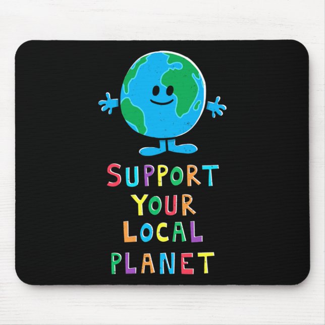 Support Your Local Planet - Earth Day Everyday For Mouse Pad (Front)
