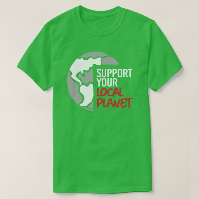 Support your local planet T-Shirt (Design Front)