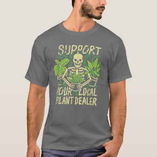 Support Your Local Plant Dealer funny Skeleton T-Shirt
