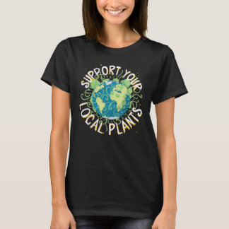 Support Your Local Plants T-Shirt