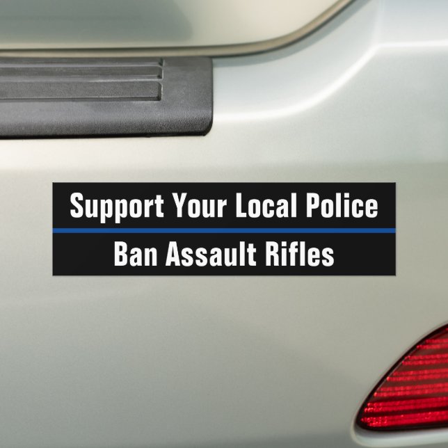 Support Your Local Police - Ban Assault Rifles Bumper Sticker (On Car)