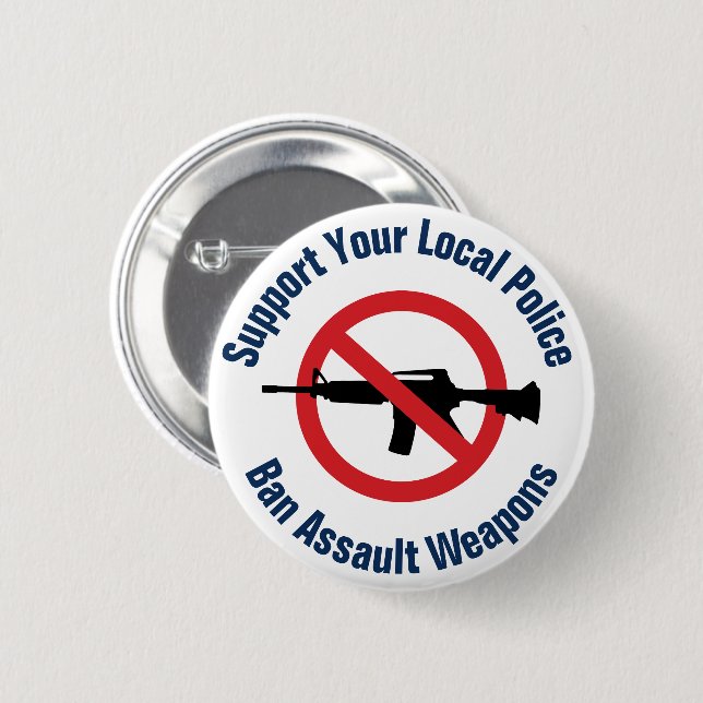 Support Your Local Police - Ban Assault Weapons 2 Inch Round Button (Front & Back)
