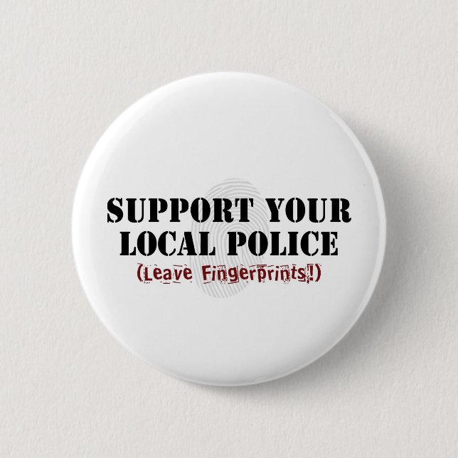 Support Your Local Police - Leave Fingerprints 2 Inch Round Button (Front)