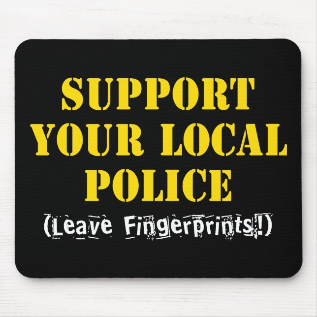 Support Your Local Police - Leave Fingerprints Mou Mouse Pad (Front)