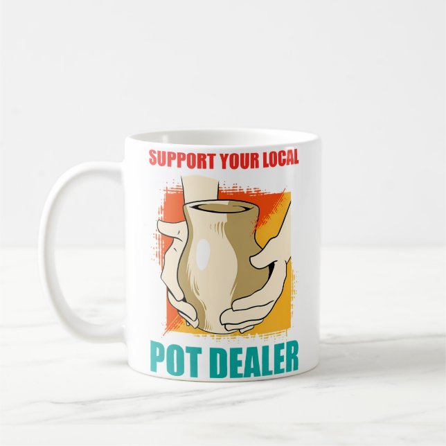 Support Your Local Pot Dealer Funny Pottery Maker Coffee Mug (Left)