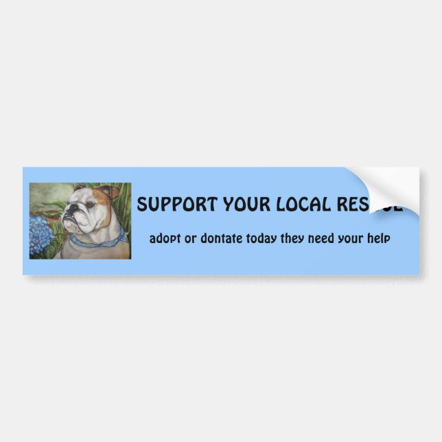 SUPPORT YOUR LOCAL RESCUE, adopt or dontat... Bumper Sticker (Front)