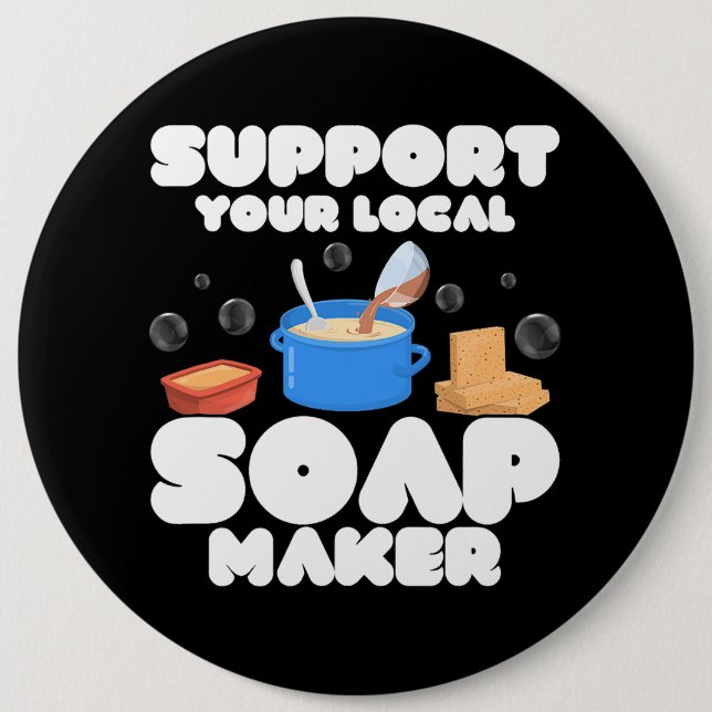 Support Your Local Soap Maker Soapmaker Soapmaking 6 Inch Round Button (Front)