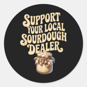 Support Your Local Sourdough Dealer Funny Bread Ma Classic Round Sticker