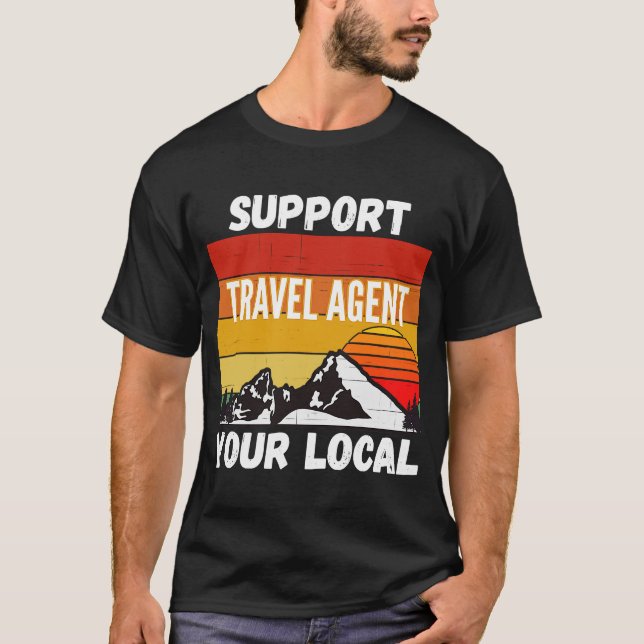 Support Your Local Travel Agent T-Shirt (Front)