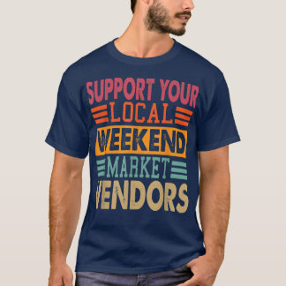 Support Your Local Weekend Market Vendors 1292 T-Shirt