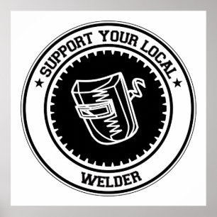 Support Your Local Welder Poster